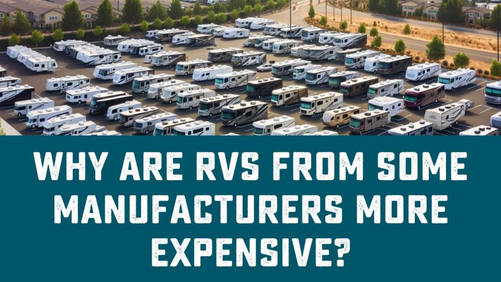 Why some RV Manufacturers are expensive