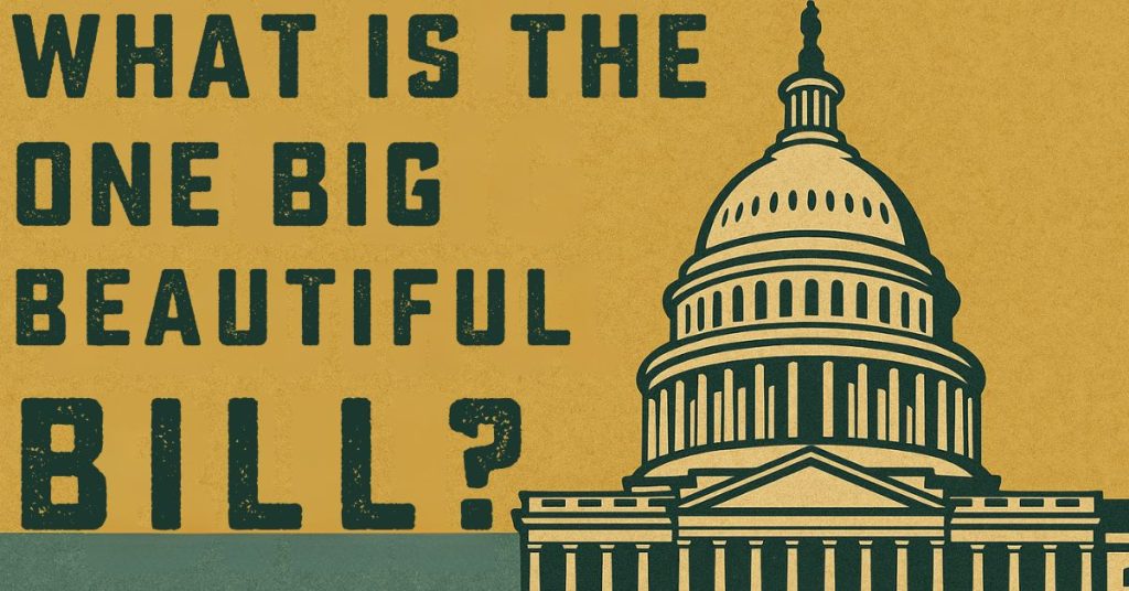 Graphic of Capitol Building with "What is the One Big Beautiful Bill?