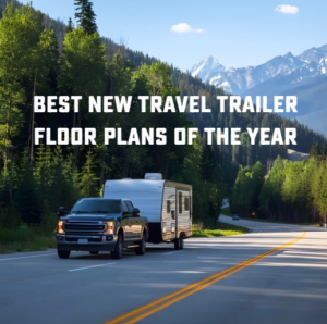 Pickup truck towing a travel trailer on a scenic mountain highway with text reading “Best New Travel Trailer Floor Plans of the Year